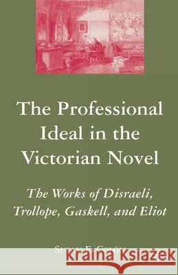 The Professional Ideal in the Victorian Novel: The Works of Disraeli, Trollope, Gaskell, and Eliot