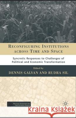 Reconfiguring Institutions Across Time and Space: Syncretic Responses to Challenges of Political and Economic Transformation