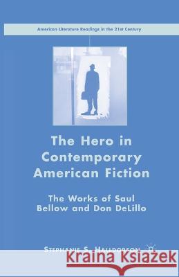 The Hero in Contemporary American Fiction: The Works of Saul Bellow and Don Delillo