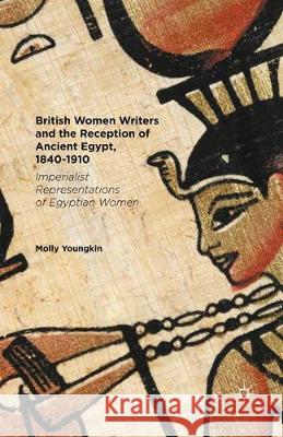 British Women Writers and the Reception of Ancient Egypt, 1840-1910: Imperialist Representations of Egyptian Women