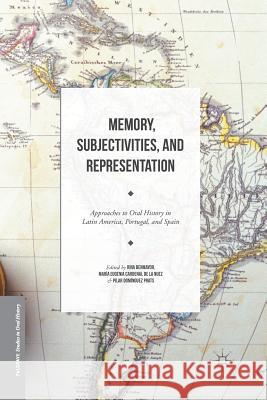 Memory, Subjectivities, and Representation: Approaches to Oral History in Latin America, Portugal, and Spain