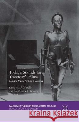 Today's Sounds for Yesterday's Films: Making Music for Silent Cinema