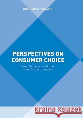 Perspectives on Consumer Choice: From Behavior to Action, from Action to Agency