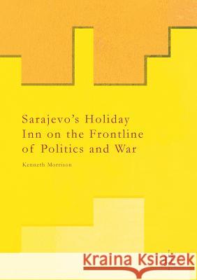 Sarajevo's Holiday Inn on the Frontline of Politics and War