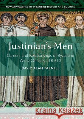 Justinian's Men: Careers and Relationships of Byzantine Army Officers, 518-610