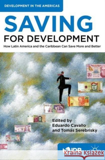 Saving for Development: How Latin America and the Caribbean Can Save More and Better