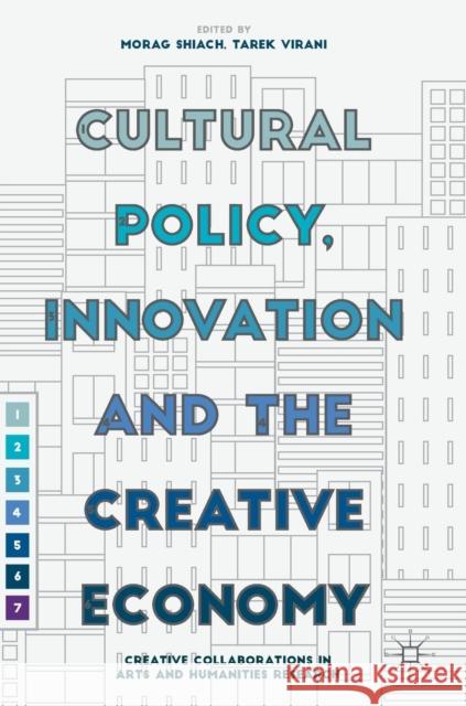 Cultural Policy, Innovation and the Creative Economy: Creative Collaborations in Arts and Humanities Research