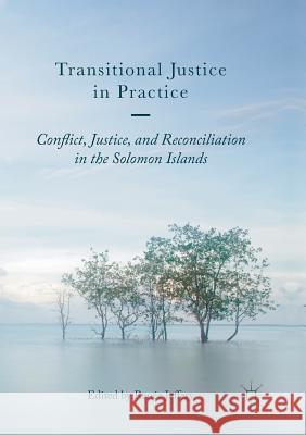 Transitional Justice in Practice: Conflict, Justice, and Reconciliation in the Solomon Islands