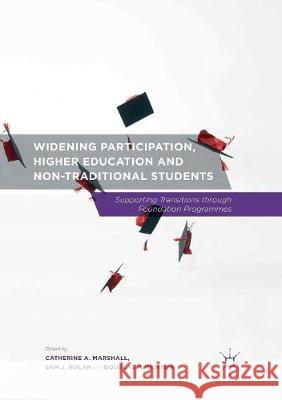 Widening Participation, Higher Education and Non-Traditional Students: Supporting Transitions Through Foundation Programmes