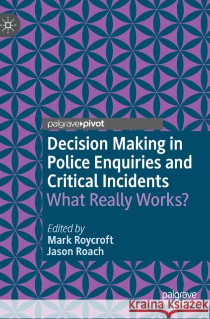 Decision Making in Police Enquiries and Critical Incidents: What Really Works?
