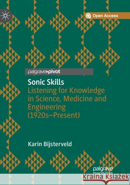 Sonic Skills: Listening for Knowledge in Science, Medicine and Engineering (1920s-Present)