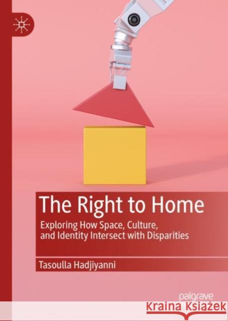 The Right to Home: Exploring How Space, Culture, and Identity Intersect with Disparities