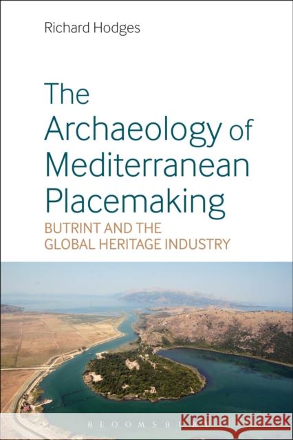 The Archaeology of Mediterranean Placemaking: Butrint and the Global Heritage Industry