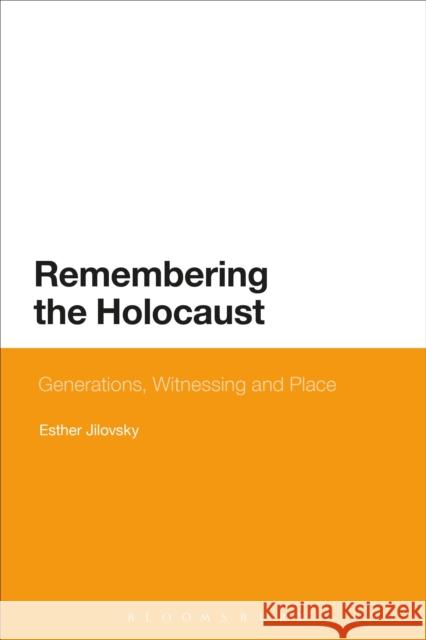 Remembering the Holocaust: Generations, Witnessing and Place