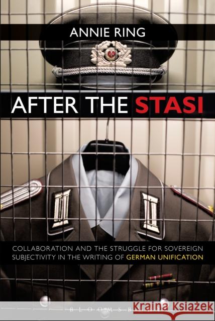 After the Stasi: Collaboration and the Struggle for Sovereign Subjectivity in the Writing of German Unification