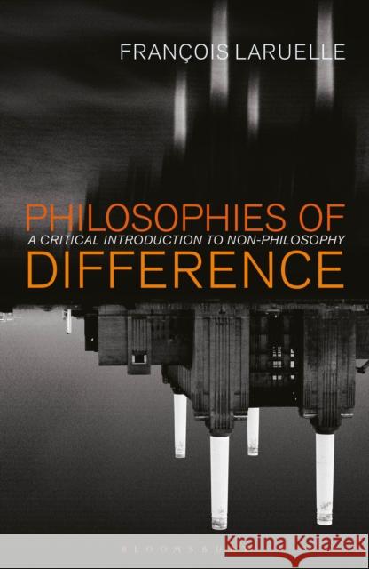 Philosophies of Difference: A Critical Introduction to Non-Philosophy