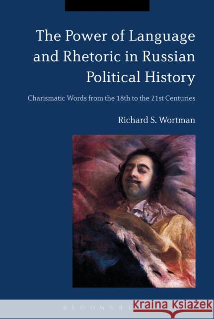 The Power of Language and Rhetoric in Russian Political History: Charismatic Words from the 18th to the 21st Centuries