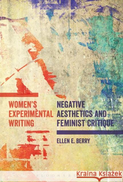 Women's Experimental Writing: Negative Aesthetics and Feminist Critique