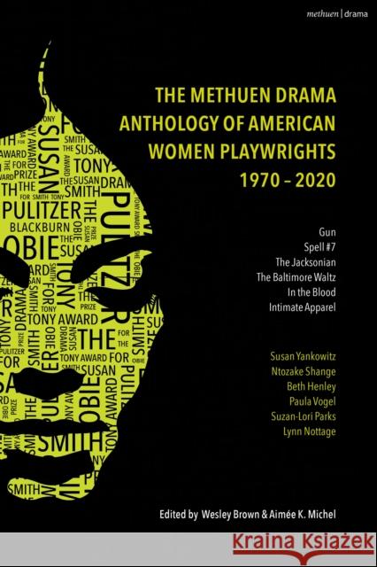 The Methuen Drama Anthology of American Women Playwrights: 1970 - 2020: Gun, Spell #7, the Jacksonian, the Baltimore Waltz, in the Blood, Intimate App