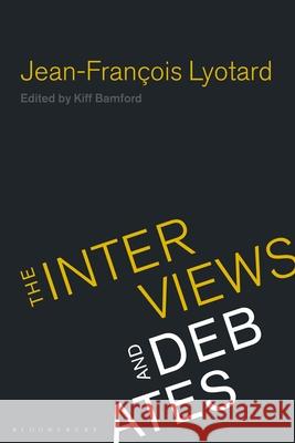 Jean-Francois Lyotard: The Interviews and Debates