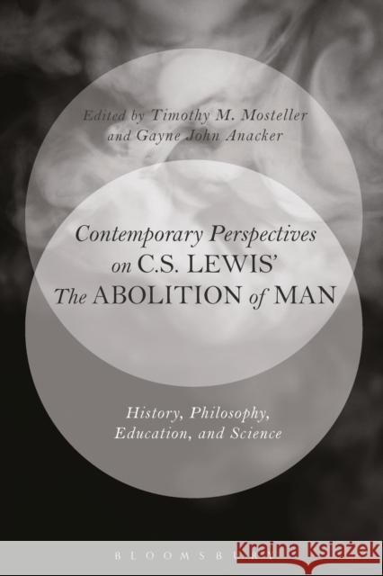 Contemporary Perspectives on C.S. Lewis' 'The Abolition of Man': History, Philosophy, Education, and Science