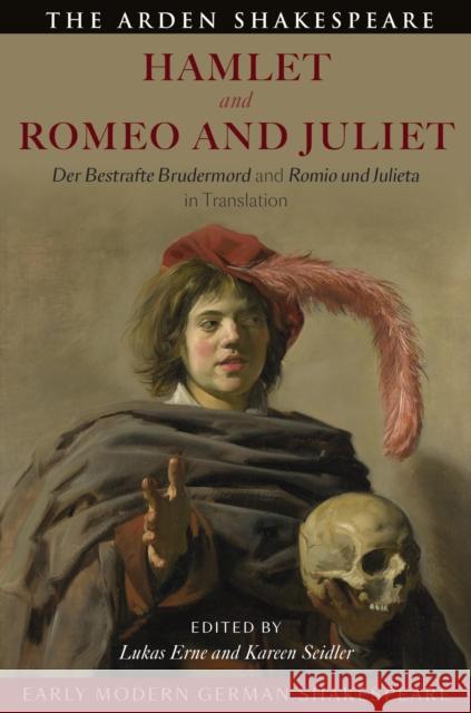 Early Modern German Shakespeare: Hamlet and Romeo and Juliet: Der Bestrafte Brudermord and Romio Und Julieta in Translation