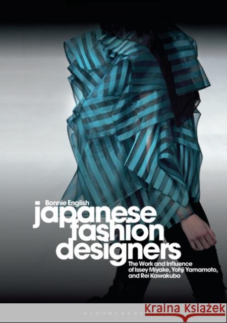 Japanese Fashion Designers: The Work and Influence of Issey Miyake, Yohji Yamamotom, and Rei Kawakubo