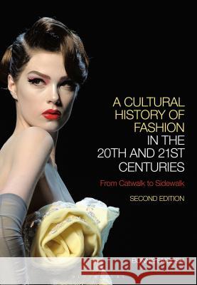 A Cultural History of Fashion in the 20th and 21st Centuries: From Catwalk to Sidewalk