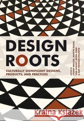 Design Roots: Culturally Significant Designs, Products and Practices