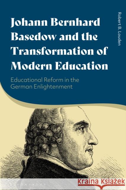 Johann Bernhard Basedow and the Transformation of Modern Education: Educational Reform in the German Enlightenment