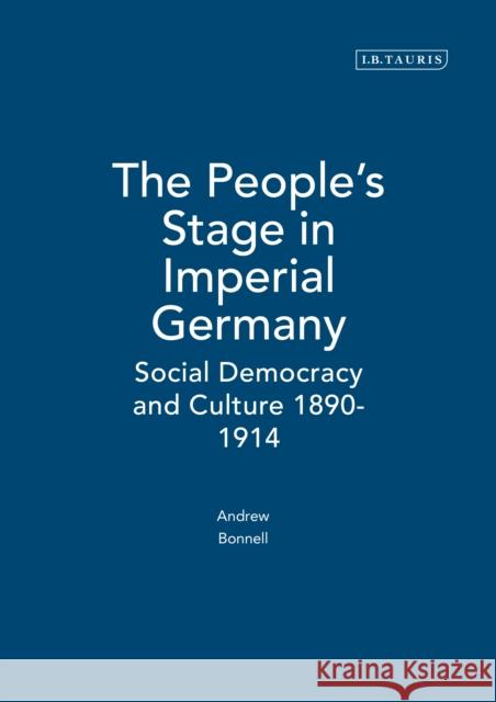 The People's Stage in Imperial Germany: Social Democracy and Culture 1890-1914