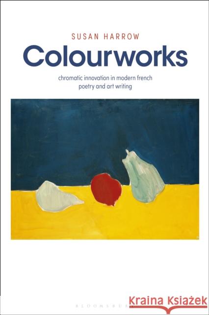 Colourworks: Chromatic Innovation in Modern French Poetry and Art Writing