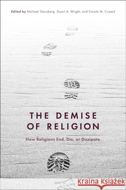 The Demise of Religion: How Religions End, Die, or Dissipate