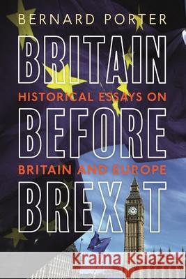 Britain Before Brexit: Historical Essays on Britain and Europe