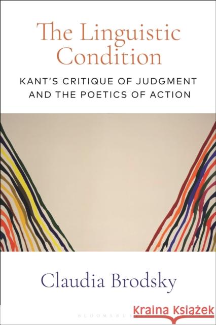 The Linguistic Condition: Kant's Critique of Judgment and the Poetics of Action