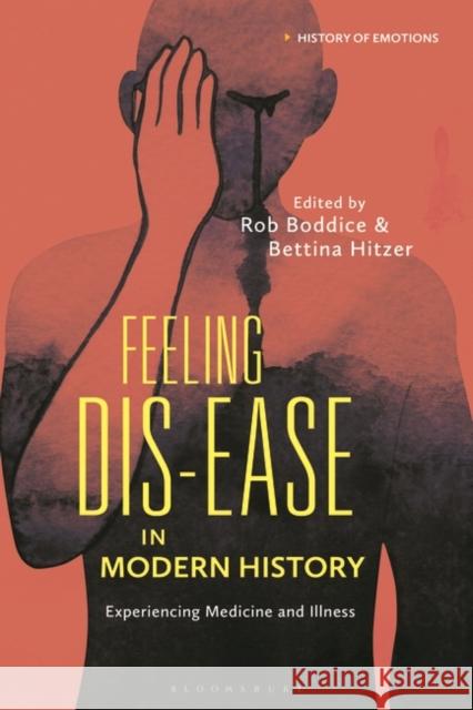 Feeling Dis-Ease in Modern History: Experiencing Medicine and Illness