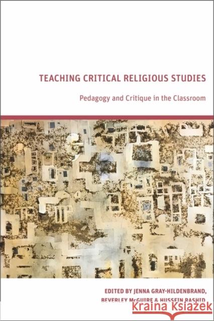 Teaching Critical Religious Studies: Pedagogy and Critique in the Classroom