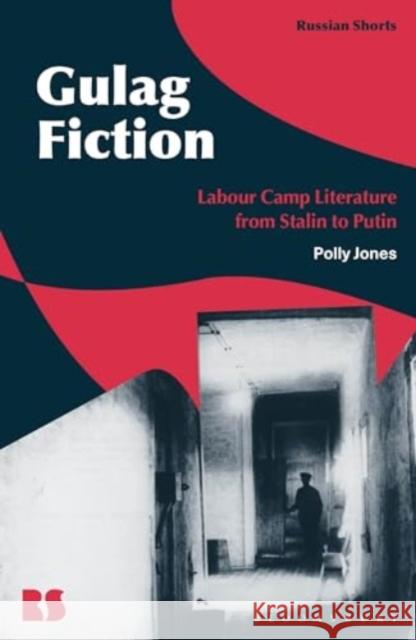 Gulag Fiction: Labour Camp Literature from Stalin to Putin