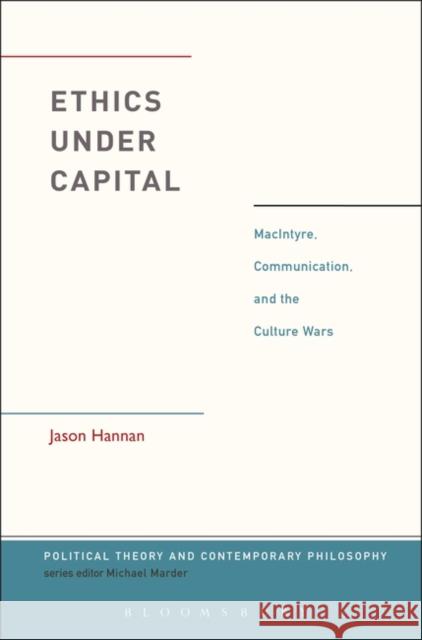 Ethics Under Capital: Macintyre, Communication, and the Culture Wars