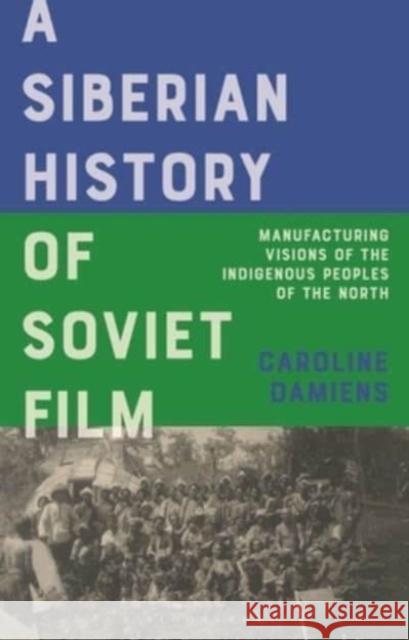 A Siberian History of Soviet Films: Manufacturing Visions of the Indigenous Peoples of the North