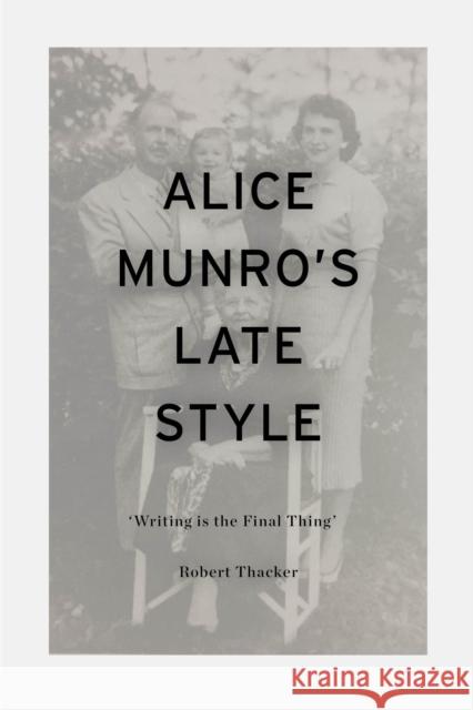 Alice Munro's Late Style: 'Writing is the Final Thing'
