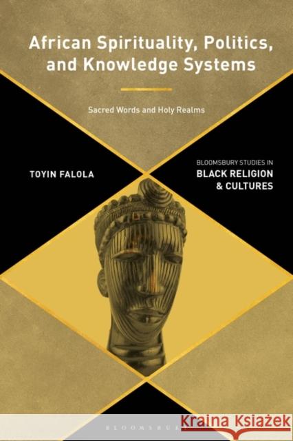 African Spirituality, Politics, and Knowledge Systems: Sacred Words and Holy Realms