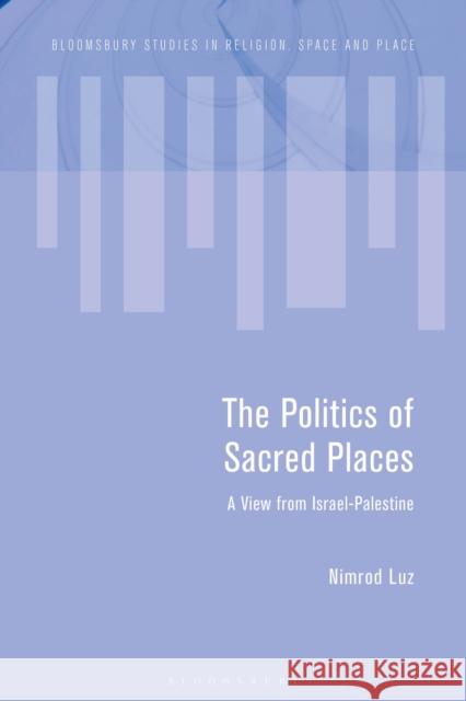 The Politics of Sacred Places: A View from Israel-Palestine
