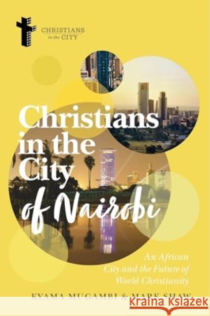 Christians in the City of Nairobi: An African City and the Future of World Christianity