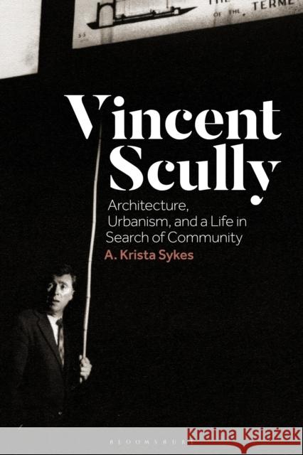 Vincent Scully: Architecture, Urbanism, and a Life in Search of Community