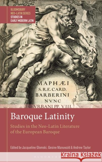 Baroque Latinity: Studies in the Neo-Latin Literature of the European Baroque