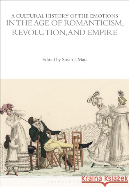 A Cultural History of the Emotions in the Age of Romanticism, Revolution, and Empire