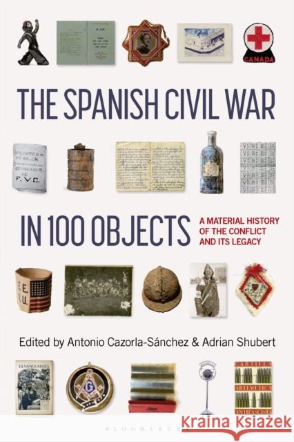 The Spanish Civil War in 100 Objects: A Material History of the Conflict and Its Legacy