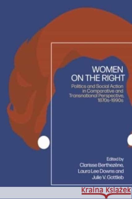 Women on the Right: Politics and Social Action in Comparative and Transnational Perspective, 1870s-1990s