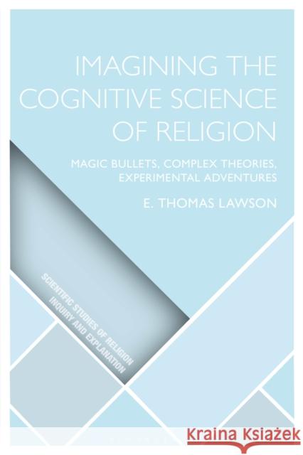 Imagining the Cognitive Science of Religion: Magic Bullets, Complex Theories, Experimental Adventures